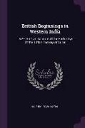 British Beginnings in Western India: 1579-1657, an Account of the Early Days of the British Factory of Surat