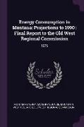 Energy Consumption in Montana: Projections to 1990: Final Report to the Old West Regional Commission: 1976