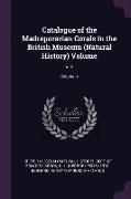 Catalogue of the Madreporarian Corals in the British Museum (Natural History) Volume: V. 4, Volume 4