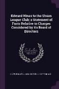 Edward Hines to the Union League Club, A Statement of Facts Relative to Charges Considered by Its Board of Directors