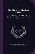 The Montreal Highland Cadets: Being a Record of the Organization and Development of a Useful and Interesting Corps