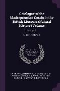 Catalogue of the Madreporarian Corals in the British Museum (Natural History) Volume: V. 6 pt. 2, Volume 6, Series 2