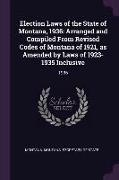 Election Laws of the State of Montana, 1936: Arranged and Compiled From Revised Codes of Montana of 1921, as Amended by Laws of 1923-1935 Inclusive: 1