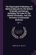 The Philosophy Of Medicine, Or Medical Extracts On The Nature Of Health And Disease, Including The Laws Of The Animal Oeconomy, And The Doctrines Of P