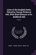 Lives of the English Poets. Edited by George Birkbeck Hill, with Brief Memoir of Dr. Birkbeck Hill, Volume 1