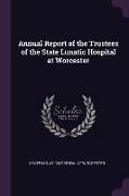 Annual Report of the Trustees of the State Lunatic Hospital at Worcester