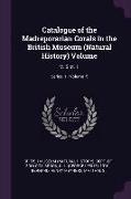 Catalogue of the Madreporarian Corals in the British Museum (Natural History) Volume: V. 5 Pt. 1, Volume 5, Series 1