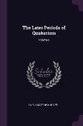 The Later Periods of Quakerism, Volume 2