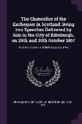 The Chancellor of the Exchequer in Scotland: Being two Speeches Delivered by him in the City of Edinburgh, on 29th and 30th October 1867: Talbot colle