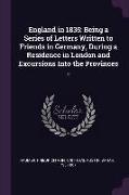 England in 1835: Being a Series of Letters Written to Friends in Germany, During a Residence in London and Excursions Into the Province