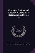 History of the Rise and Influence of the Spirit of Rationalism in Europe: V.2