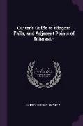 Cutter's Guide to Niagara Falls, and Adjacent Points of Interest.-