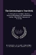 The Entomologist's Text Book: An Introduction to the Natural History, Structure, Physiology and Classification of Insects, Including the Crustacea a