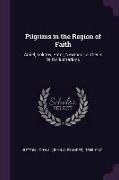 Pilgrims in the Region of Faith: Amiel, Tolstoy, Pater, Newman, A Thesis with Illustrations