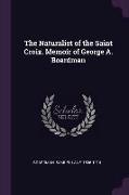 The Naturalist of the Saint Croix. Memoir of George A. Boardman