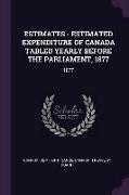 Estimates - Estimated Expenditure of Canada Tabled Yearly Before the Parliament, 1877: 1877