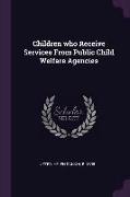 Children Who Receive Services from Public Child Welfare Agencies