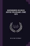 Experience in Drug Abuse Programs June 1973