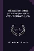 Indian Life and Battles: A Minute and Graphic Story of the Early Indian in the United States: A Valuable Compendium to General American History