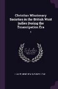 Christian Missionary Societies in the British West Indies During the Emancipation Era: 1
