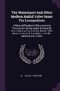 The Walschaert and Other Modern Radial Valve Gears for Locomotives: A Practical Treatise on the Locomitive Valve Actuating Mechanism Invented by Egide