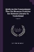 Briefe an Ein Frauenzimmer Über Die Neuesten Produkte Der Schönen Literatur in Teutschland, Volume 3