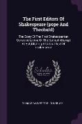 The First Editors of Shakespeare (Pope and Theobald): The Story of the First Shakespearian Controversy and of the Earliest Attempt at Establishing a C