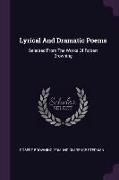 Lyrical And Dramatic Poems: Selected From The Works Of Robert Browning