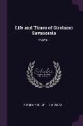 Life and Times of Girolamo Savonarola, Volume 1