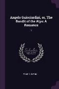 Angelo Guicciardini, or, The Bandit of the Alps: A Romance: 2