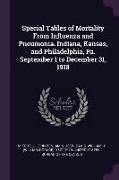 Special Tables of Mortality from Influenza and Pneumonia. Indiana, Kansas, and Philadelphia, Pa. September 1 to December 31, 1918