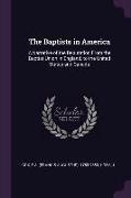 The Baptists in America: A Narrative of the Deputation From the Baptist Union in England, to the United States and Canada