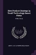 New Product Strategy in Small Technology-Based Firms: A Pilot Study