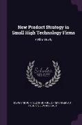 New Product Strategy in Small High Technology Firms: A Pilot Study