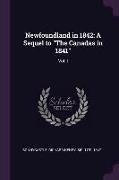 Newfoundland in 1842: A Sequel to the Canadas in 1841: Vol. I