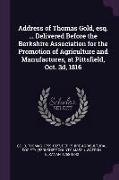 Address of Thomas Gold, Esq. ... Delivered Before the Berkshire Association for the Promotion of Agriculture and Manufactures, at Pittsfield, Oct. 3d