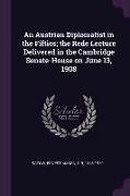 An Austrian Diplomatist in the Fifties, the Rede Lecture Delivered in the Cambridge Senate-House on June 13, 1908