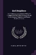 Bird Neighbors: An Introductory Acquaintance with One Hundred and Fifty Birds Commonly Found in the Gardens, Meadows, and Woods about