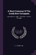 A Short Grammar Of The Greek New Testament: For Students Familiar With The Elements Of Greek