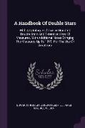 A Handbook of Double Stars: With a Catalogue of Twelve Hundred Double Stars and Extensive Lists of Measures. with Additional Notes Bringing the Me
