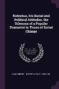 Kotzebue, his Social and Political Attitudes, the Dilemma of a Popular Dramatist in Times of Social Change