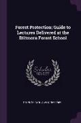 Forest Protection, Guide to Lectures Delivered at the Biltmore Forest School