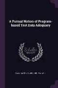 A Formal Notion of Program-Based Test Data Adequacy