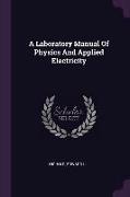 A Laboratory Manual Of Physics And Applied Electricity