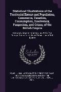 Statistical Illustrations of the Territorial Extent and Population, Commerce, Taxation, Consumption, Insolvency, Pauperism, and Crime, of the British