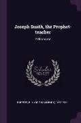 Joseph Smith, the Prophet-Teacher: A Discourse