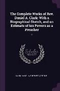 The Complete Works of Rev. Daniel A. Clark: With a Biographical Sketch, and an Estimate of his Powers as a Preacher: 2