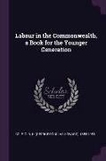 Labour in the Commonwealth, a Book for the Younger Generation