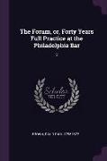 The Forum, Or, Forty Years Full Practice at the Philadelphia Bar: 2