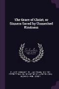 The Grace of Christ, or Sinners Saved by Unmerited Kindness